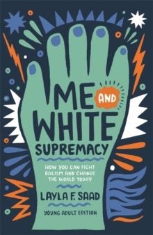 ME AND WHITE SUPREMACY (YA EDITION) | 9781529412253 | LAYLA SAAD