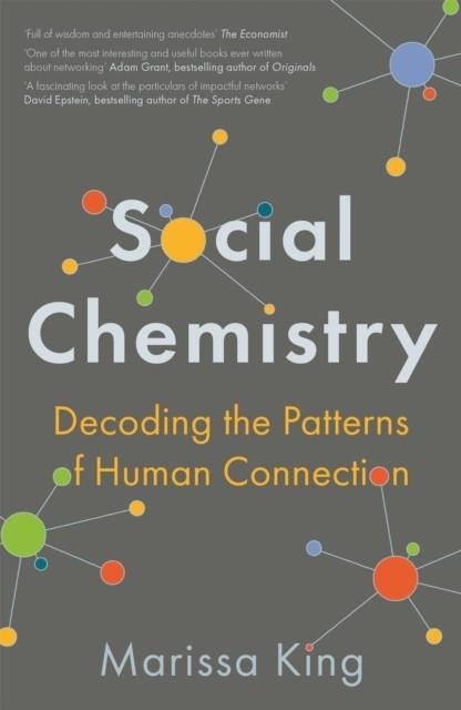 SOCIAL CHEMISTRY: DECODING THE PATTERNS OF HUMAN CONNECTION | 9781473689541 | PROFESSOR MARISSA KING