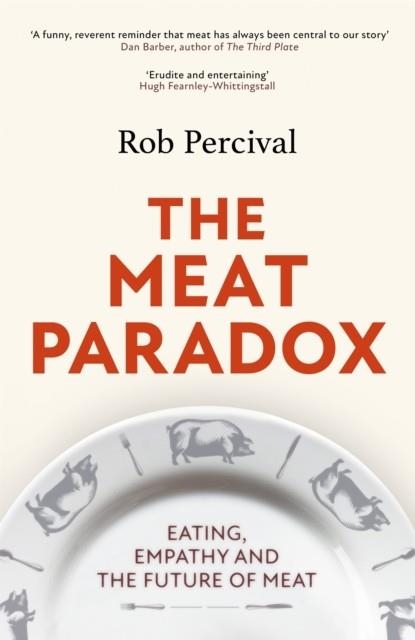 THE MEAT PARADOX: EATING, EMPATHY AND THE FUTURE OF MEAT | 9781408713808 | ROB PERCIVAL