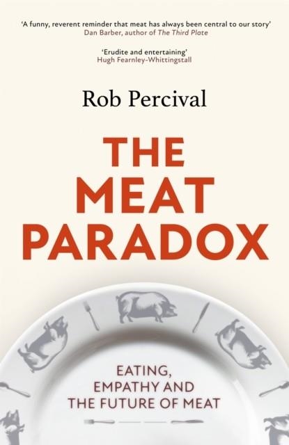 THE MEAT PARADOX: EATING, EMPATHY AND THE FUTURE OF MEAT | 9781408713808 | ROB PERCIVAL