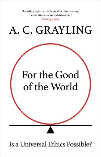 FOR THE GOOD OF THE WORLD | 9780861542666 | A C GRAYLING
