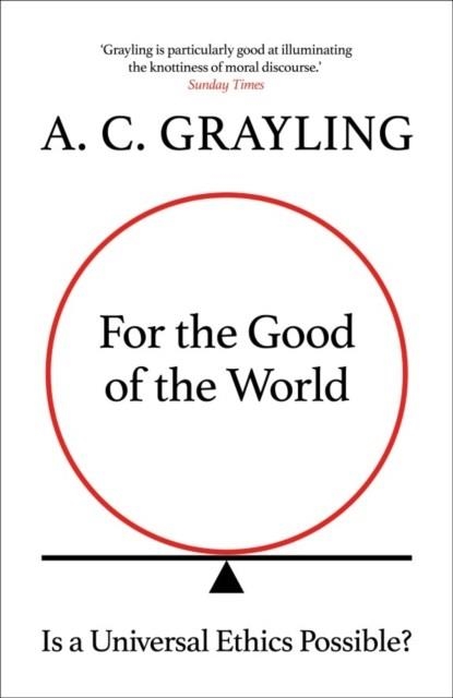 FOR THE GOOD OF THE WORLD | 9780861542666 | A C GRAYLING