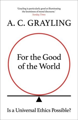 FOR THE GOOD OF THE WORLD | 9780861542666 | A C GRAYLING