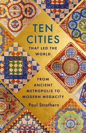 TEN CITIES THAT LED THE WORLD | 9781529356434 | PAUL STRATHERN