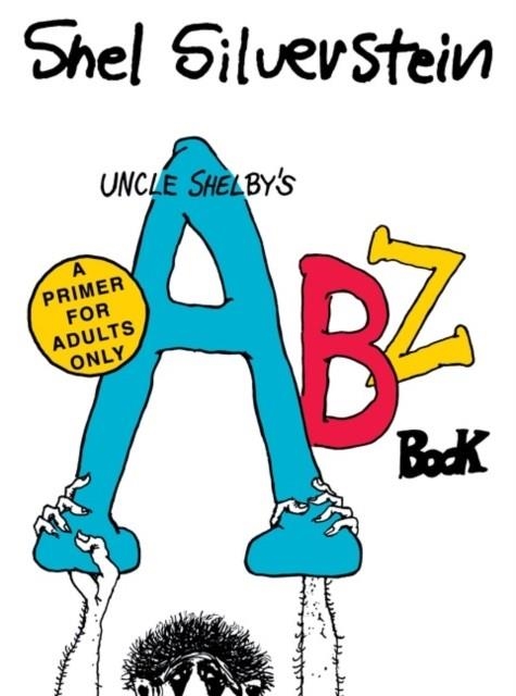 UNCLE SHELBY’S ABZ BOOK: A PRIMER FOR ADULTS ONLY | 9780063139671 | SHEL SILVERSTEIN