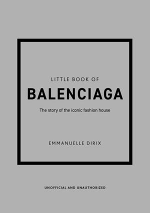 LITTLE BOOK OF BALENCIAGA | 9781787398306 | EMMANUELLE DIRIX