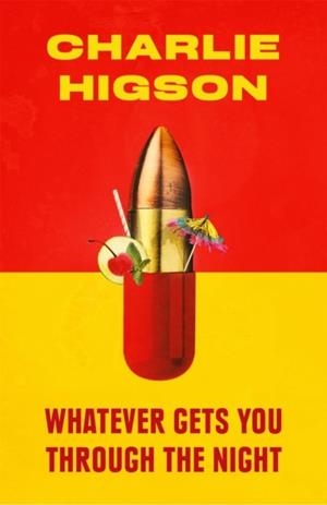 WHATEVER GETS YOU THROUGH THE NIGHT | 9781408714270 | CHARLIE HIGSON