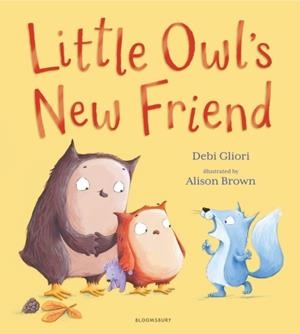LITTLE OWL'S NEW FRIEND | 9781526628282 | DEBI GLIORI