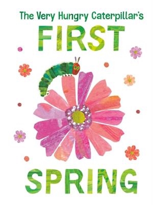 THE VERY HUNGRY CATERPILLAR'S FIRST SPRING | 9780593384725 | ERIC CARLE