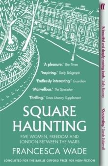 SQUARE HAUNTING: FIVE WOMEN, FREEDOM AND LONDON BETWEEN THE WARS | 9780571330669 | FRANCESCA WADE