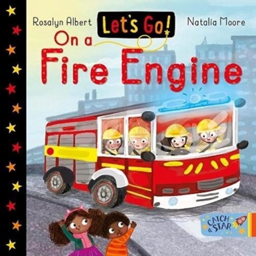 LETS GO ON A FIRE ENGINE | 9781913639549 | ROSALYN ALBERT 