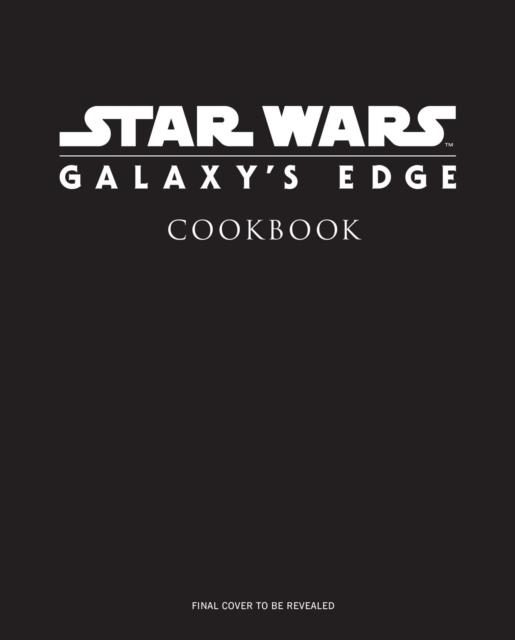 STAR WARS: GALAXY'S EDGE: THE OFFICIAL BLACK SPIRE OUTPOST COOKBOOK | 9781683837985 | CHELSEA MONROE-CASSEL, MARC SUMERAK