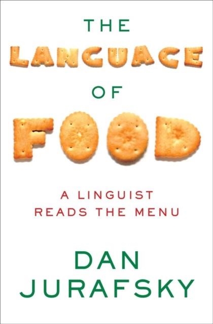 THE LANGUAGE OF FOOD : A LINGUIST READS THE MENU | 9780393240832 | DAN JURAFSKY