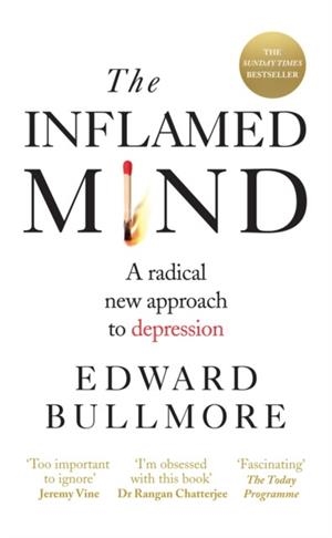 THE INFLAMED MIND : A RADICAL NEW APPROACH TO DEPRESSION | 9781780723723 | EDWARD BULLMORE
