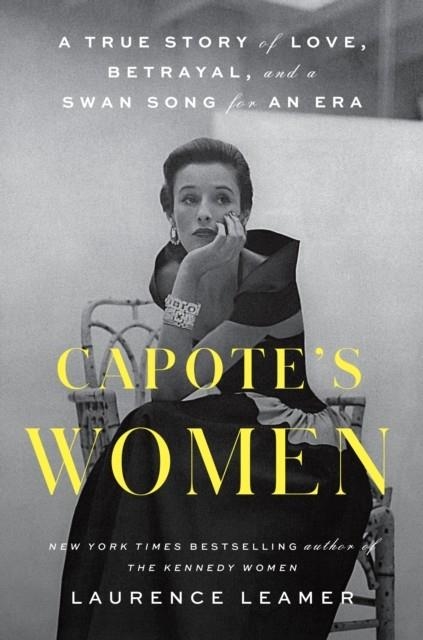 CAPOTE'S WOMEN: A TRUE STORY OF LOVE, BETRAYAL, AND A SWAN SONG FOR AN ERA | 9780593328088 | LAURENCE LEAMER