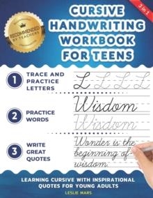 CURSIVE HANDWRITING WORKBOOK FOR TEENS : LEARNING CURSIVE WITH INSPIRATIONAL QUOTES FOR YOUNG ADULTS, 3 IN 1 CURSIVE TRACING BOOK INCLUDING OVER 130 P | 9781707818440 | LESLIE MARS