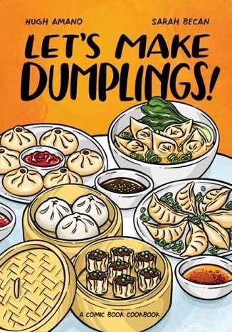 LET'S MAKE DUMPLINGS! A COMIC BOOK COOKBOOK | 9781984858757 | HUGH AMANO, SARAH BECAN