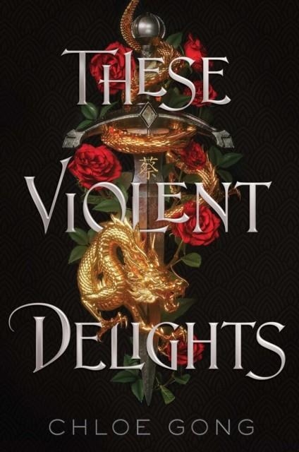 THESE VIOLENT DELIGHTS | 9781534457690 | CHLOE GONG