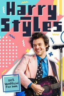 HARRY STYLES: THE ULTIMATE FAN BOOK (100% UNOFFICIAL) | 9780702307959 | EMILY HIBBS