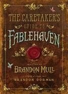 THE CARETAKER'S GUIDE TO FABLEHAVEN | 9781629720913 | BRANDON MULL