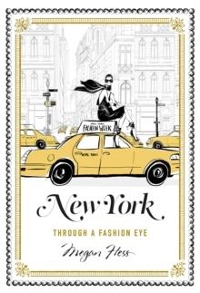 NEW YORK : THROUGH A FASHION EYE | 9781743791714 | MEGAN HESS