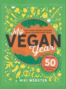 MY VEGAN YEAR : THE YOUNG PERSON'S SEASONAL GUIDE TO GOING VEGAN | 9781783127320 | NIKI WEBSTER
