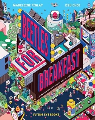 BEETLES FOR BREAKFAST : ... AND OTHER WEIRD AND WONDERFUL WAYS WE COULD SAVE THE PLANET | 9781838740221 | MADELEINE FINLAY