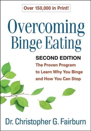 OVERCOMING BINGE EATING : THE PROVEN PROGRAM TO LEARN WHY YOU BINGE AND HOW YOU CAN STOP | 9781572305618 |  CHRISTOPHER G. FAIRBURN