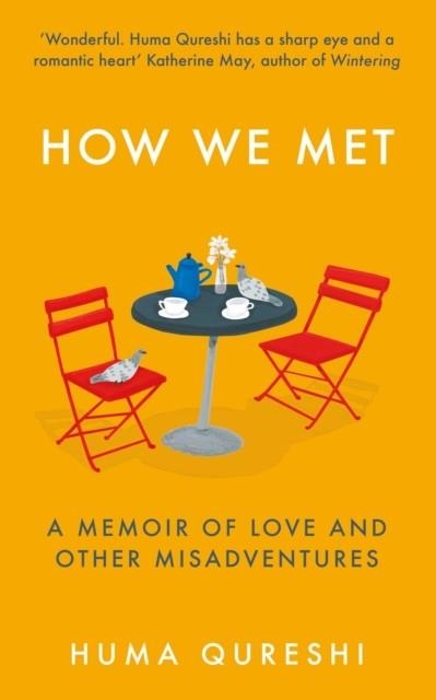 HOW WE MET: A MEMOIR OF LOVE AND OTHER MISADVENTURES | 9781783965410 | HUMA QURESHI