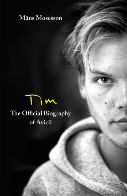 TIM - THE OFFICIAL BIOGRAPHY OF AVICII | 9780751579000 | MANS MOSESSON