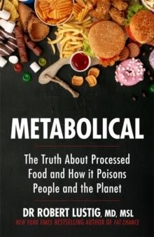 METABOLICAL : THE TRUTH ABOUT PROCESSED FOOD AND HOW IT POISONS PEOPLE AND THE PLANET | 9781529350074 | DR ROBERT LUSTIG
