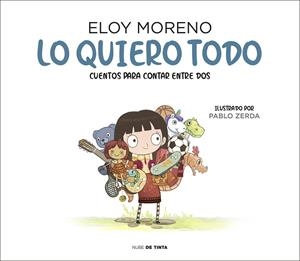 LO QUIERO TODO (COLECCIÓN CUENTOS PARA CONTAR ENTRE DOS) | 9788417605759 | ELOY MORENO