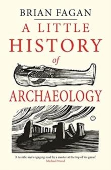 A LITTLE HISTORY OF ARCHAEOLOGY | 9780300243215 | BRIAN FAGAN