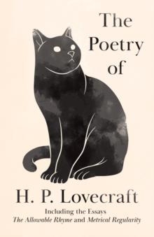 THE POETRY OF H. P. LOVECRAFT : INCLUDING THE ESSAYS 'THE ALLOWABLE RHYME' AND 'METRICAL REGULARITY' | 9781528717298 | H.P. LOVECRAFT