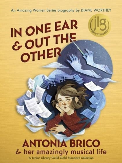 IN ONE EAR & OUT THE OTHER : ANTONIA BRICO AND HER AMAZINGLY MUSICAL LIFE | 9781734225914 | DIANE WORTHEY