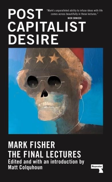POSTCAPITALIST DESIRE: THE FINAL LECTURES | 9781913462482 | MARK FISHER