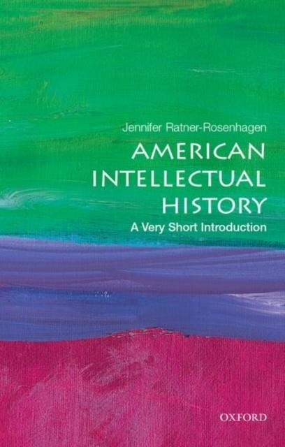 AMERICAN INTELLECTUAL HISTORY: A VERY SHORT INTRODUCTION | 9780190622435 | JENNIFER RATNER-ROSENHAGEN 