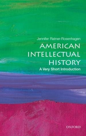 AMERICAN INTELLECTUAL HISTORY: A VERY SHORT INTRODUCTION | 9780190622435 | JENNIFER RATNER-ROSENHAGEN 