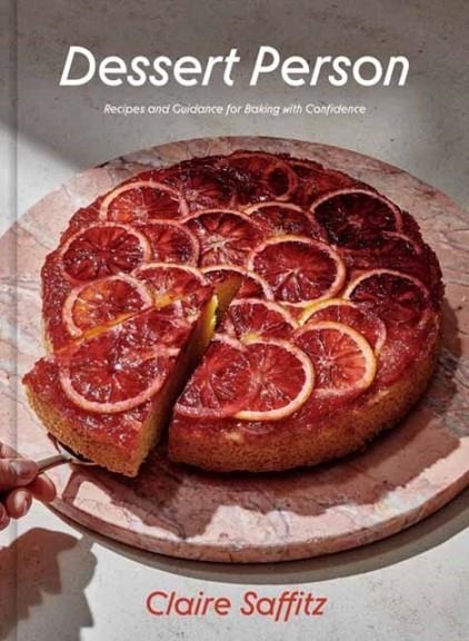 DESSERT PERSON: RECIPES AND GUIDANCE FOR BAKING WITH CONFIDENCE | 9781984826961 | CLAIRE SAFFITZ
