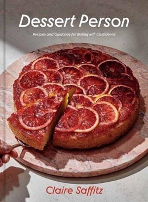DESSERT PERSON: RECIPES AND GUIDANCE FOR BAKING WITH CONFIDENCE | 9781984826961 | CLAIRE SAFFITZ