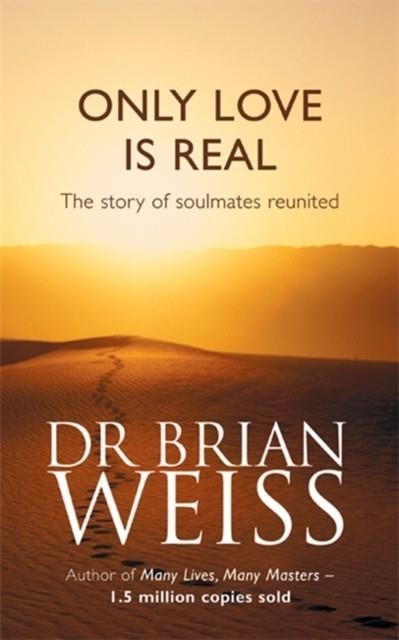 ONLY LOVE IS REAL : A STORY OF SOULMATES REUNITED | 9780749916206 | DR.BRIAN WEISS