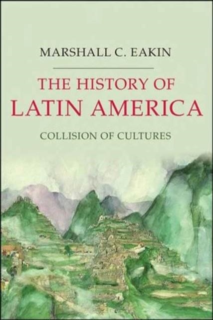 THE HISTORY OF LATIN AMERICA: COLLISION OF CULTURES | 9781403980816 | MARSHALL C EAKIN
