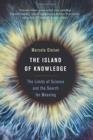 THE ISLAND OF KNOWLEDGE: THE LIMITS OF SCIENCE AND THE SEARCH FOR MEANING | 9780465049646 | MARCELO GLEISER