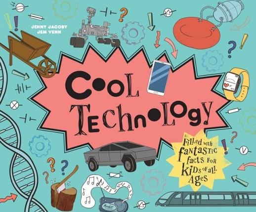 COOL TECHNOLOGY : FILLED WITH FANTASTIC FACTS FOR KIDS OF ALL AGES | 9781843655152 | JENNY JACOBY