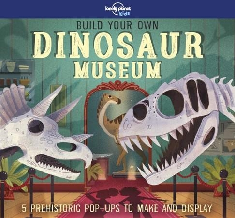 BUILD YOUR OWN DINOSAUR MUSEUM | 9781788681278 | LONELY PLANET KIDS