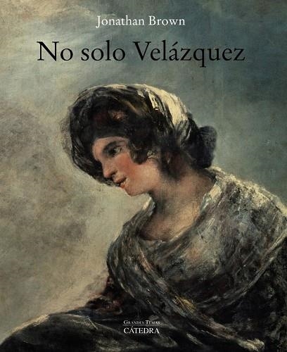 NO SOLO VELÁZQUEZ | 9788437641591 | JONATHAN BROWN