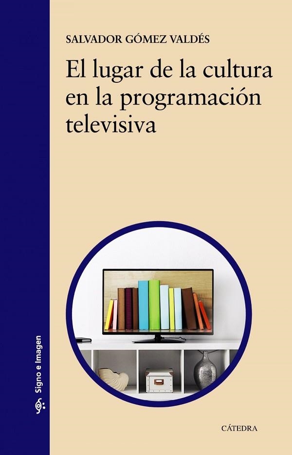 EL LUGAR DE LA CULTURA EN LA PROGRAMACIÓN TELEVISIVA | 9788437641119 | SALVADOR GÓMEZ VALDÉS