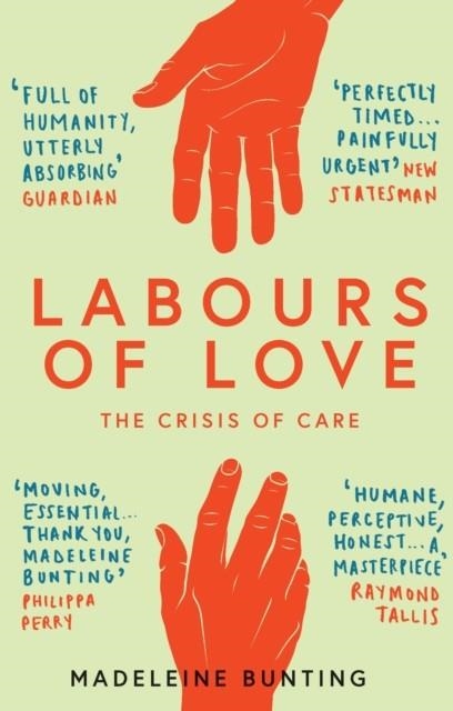 LABOURS OF LOVE: THE CRISIS OF CARE | 9781783783816 | MADELEINE BUNTING