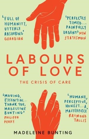 LABOURS OF LOVE: THE CRISIS OF CARE | 9781783783816 | MADELEINE BUNTING