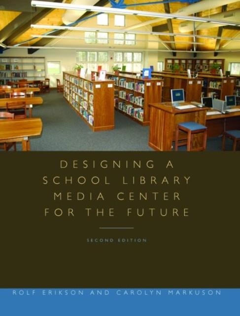 DESIGNING A SCHOOL LIBRARY MEDIA CENTER FOR THE FUTURE | 9780838909454 | ERICKSON WOLD
